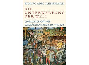 9783406687181 - Historische Bibliothek der Gerda Henkel Stiftung   Die Unterwerfung der Welt - Wolfgang Reinhard Leinen