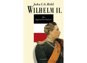 9783406700156 - Wilhelm II Die Jugend des Kaisers 1859-1888 - John CG Röhl Leinen