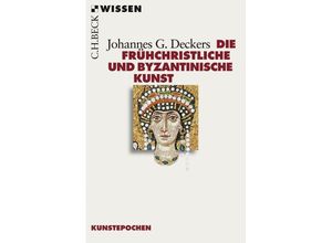 9783406702884 - Die frühchristliche und byzantinische Kunst - Johannes G Deckers Taschenbuch