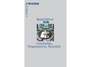 9783406704109 - Bernd Stöver - GEBRAUCHT CIA Geschichte Organisation Skandale (Becksche Reihe) - Preis vom 23112023 060748 h