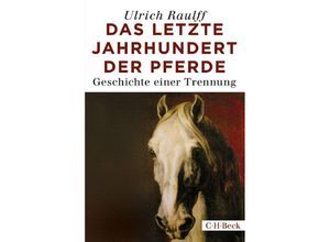 9783406721380 - Das letzte Jahrhundert der Pferde - Ulrich Raulff Kartoniert (TB)