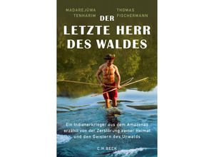 9783406721533 - Der letzte Herr des Waldes - Madarejúwa Tenharim Thomas Fischermann Gebunden