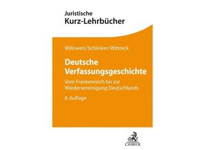 9783406726354 - Juristische Kurz-Lehrbücher   Deutsche Verfassungsgeschichte - Dietmar Willoweit Steffen Schlinker Fabian Wittreck Kartoniert (TB)