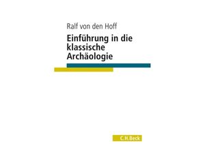 9783406727283 - Einführung in die Klassische Archäologie - Ralf von den Hoff Kartoniert (TB)