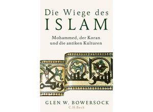 9783406734014 - Die Wiege des Islam - Glen W Bowersock Gebunden