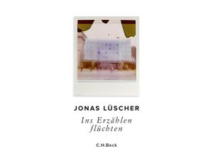 9783406748868 - Ins Erzählen flüchten - Jonas Lüscher Kartoniert (TB)