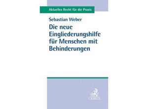 9783406750731 - Aktuelles Recht für die Praxis   Die neue Eingliederungshilfe für Menschen mit Behinderungen - Sebastian Weber Kartoniert (TB)