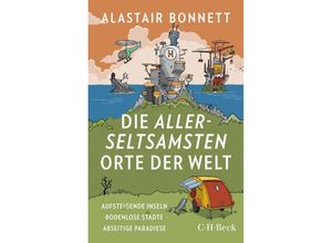 9783406782558 - Die allerseltsamsten Orte der Welt - Alastair Bonnett Taschenbuch