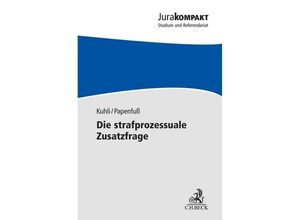 9783406793745 - Jura kompakt   Die strafprozessuale Zusatzfrage - Milan Kuhli Judith Papenfuß Kartoniert (TB)