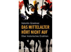 9783406794162 - Valentin Groebner - GEBRAUCHT Das Mittelalter hört nicht auf Über historisches Erzählen - Preis vom 12112023 060208 h