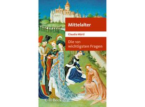 9783406801587 - Die 101 wichtigsten Fragen - Mittelalter - Claudia Märtl Taschenbuch