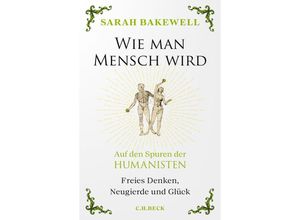 9783406805509 - Wie man Mensch wird - Sarah Bakewell Gebunden