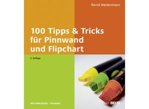 9783407365682 - Beltz Weiterbildung   100 Tipps & Tricks für Pinnwand und Flipchart - Bernd Weidenmann Kartoniert (TB)