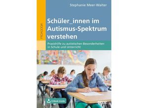 9783407632319 - Schüler_innen im Autismus-Spektrum verstehen m 1 Buch m 1 E-Book - Stephanie Meer-Walter Kartoniert (TB)