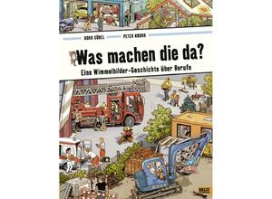 9783407794680 - Doro Göbel - GEBRAUCHT Was machen die da? Eine Wimmelbilder-Geschichte über Berufe Vierfarbiges Papp-Bilderbuch - Preis vom 22102023 045847 h