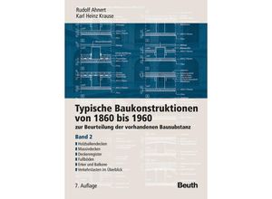 9783410211341 - Typische Baukonstruktionen von 1860 bis 1960 zur Beurteilung der vorhandenen Bausubstanz 2 Holzbalkendecken Massivdecken Deckenregister Fußböden Erker und Balkone Verkehrslasten im Überblick - Rudolf Ahnert Karl Heinz Krause Gebunden