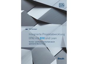 9783410306498 - Beuth Innovation   Integrierte Projektabwicklung (IPA) mit BIM und Lean - Claudia Bingel Nils Ehrenfeld Martin Ferger André Friedel Jürgen Melzner Ralf Molter Ernst Wilhelm Bülent Yildiz Till Kemper Kartoniert (TB)