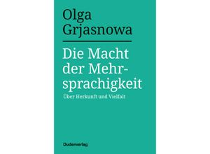 9783411756582 - - Sachbuch   Die Macht der Mehrsprachigkeit - Olga Grjasnowa Gebunden