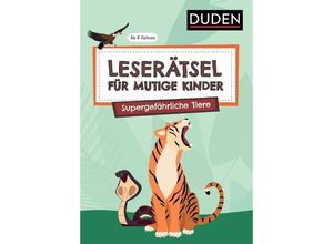 9783411780549 - Leserätsel für mutige Kinder - Supergefährliche Tiere - ab 6 Jahren - Ulrike Rogler Janine Eck Kartoniert (TB)