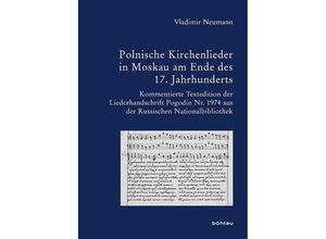 9783412502362 - Bausteine zur Slavischen Philologie und Kulturgeschichte   Band 031 Teil   Polnische Kirchenlieder in Moskau am Ende des 17 Jahrhunderts - Vladimir Neumann Gebunden