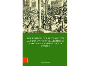 9783412508128 - Der Einfluss der Reformation auf das spätmittelalterliche Schulwesen in Thüringen (1300-1600) - Andreas Dietmann Gebunden