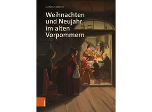 9783412522735 - Veröffentlichungen der Historischen Kommission für Pommern Reihe V Forschungen zur Pommerschen Geschichte   Band 057 Teil   Weihnachten und Neujahr im alten Vorpommern - Gunnar Möller Gebunden