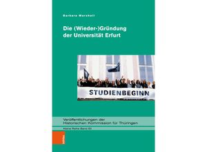 9783412525798 - Veröffentlichungen der Historischen Kommission für Thüringen Kleine Reihe   Band 063   Die (Wieder-)Gründung der Universität Erfurt - Barbara Marshall Gebunden