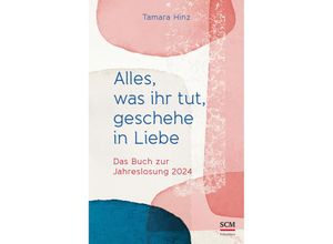 9783417000672 - Alles was ihr tut geschehe in Liebe - Tamara Hinz Gebunden