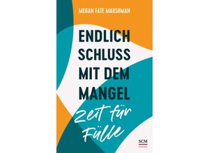 9783417010114 - Endlich Schluss mit dem Mangel - Zeit für Fülle - Megan Fate Marshman Kartoniert (TB)