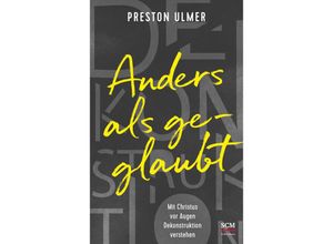 9783417010121 - Anders als geglaubt - Mit Christus vor Augen Dekonstruktion verstehen - Preston Ulmer Kartoniert (TB)