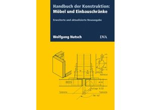 9783421041340 - Handbuch der Konstruktion Möbel und Einbauschränke (FB) - Wolfgang Nutsch Gebunden