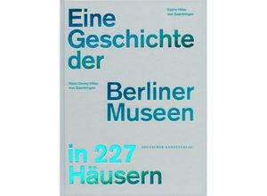 9783422072732 - Eine Geschichte der Berliner Museen in 227 Häusern - Hans Georg Hiller von Gaertringen Katrin Hiller von Gaertringen Gebunden