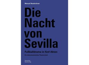 9783422801356 - Die Nacht von Sevilla Fußballdrama in 5 Akten - Manuel Neukirchner Kartoniert (TB)