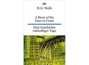 9783423095662 - A Story of the Days to Come Eine Geschichte zukünftiger Tage - H G Wells Taschenbuch