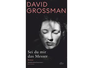 9783423148993 - Sei du mir das Messer - David Grossman Taschenbuch