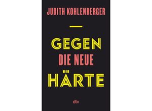 9783423284486 - Gegen die neue Härte - Judith Kohlenberger Gebunden