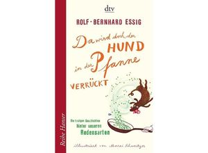 9783423625128 - Da wird doch der Hund in der Pfanne verrückt! - Rolf-Bernhard Essig Taschenbuch