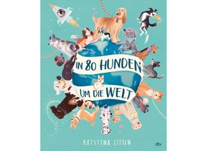 9783423764780 - In 80 Hunden um die Welt - Kristyna Litten Gebunden