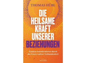 9783424154498 - Die heilsame Kraft unserer Beziehungen - Thomas Hübl Gebunden