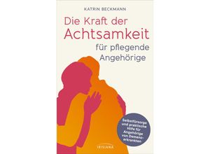 9783424154528 - Die Kraft der Achtsamkeit für pflegende Angehörige - Katrin Beckmann Kartoniert (TB)