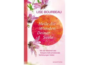 9783424154672 - Heile die Wunden Deiner Seele - Lise Bourbeau Kartoniert (TB)