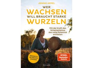 9783424154733 - Wer wachsen will braucht starke Wurzeln - Jennie Appel Kartoniert (TB)