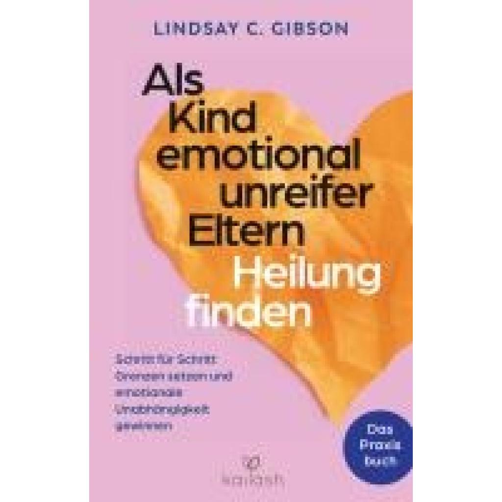 9783424632668 - Gibson Lindsay C Als Kind emotional unreifer Eltern Heilung finden