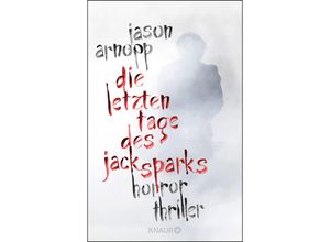 9783426226810 - Die letzten Tage des Jack Sparks - Jason Arnopp Kartoniert (TB)