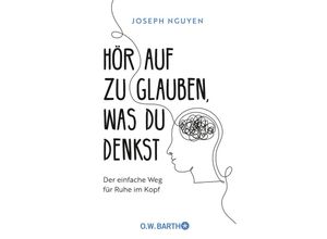 9783426293447 - Hör auf zu glauben was du denkst - Joseph Nguyen Gebunden