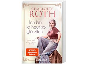 9783426307526 - Charlotte Roth - GEBRAUCHT Ich bin ja heut so glücklich Roman nach einem wahren Schicksal SPIEGEL Bestseller-Autorin - Preis vom 24102023 050650 h