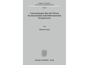 9783428004881 - Untersuchungen über die Theorie des dynamischen makroökonomischen Kernprozesses - Herbert Geyer Kartoniert (TB)