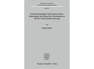 9783428011742 - Wachstumsbedingte Verbrauchsstrukturänderungen und einige ihrer Konsequenzen für die Verbrauchsbesteuerung   Frankfurter Wirtschafts- und Sozialwissenschaftliche Studien Bd15 - Helga Pollak Kartoniert (TB)