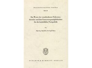 9783428020294 - Das Wesen der verschiedenen Fixkostentheorien und ihre Verwertungsmöglichkeiten für die betriebliche Preispolitik - Ingolf Kurz Kartoniert (TB)