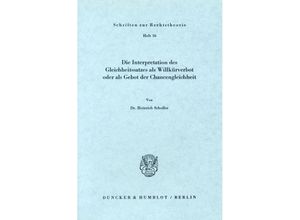 9783428021666 - Die Interpretation des Gleichheitssatzes als Willkürverbot oder als Gebot der Chancengleichheit - Heinrich Scholler Kartoniert (TB)